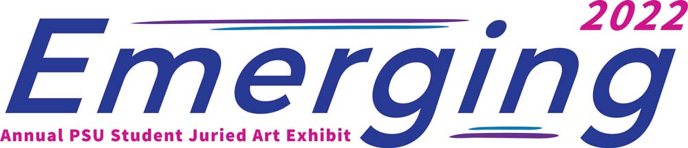 Emerging: Annual PSU Student Art Exhibition 2022