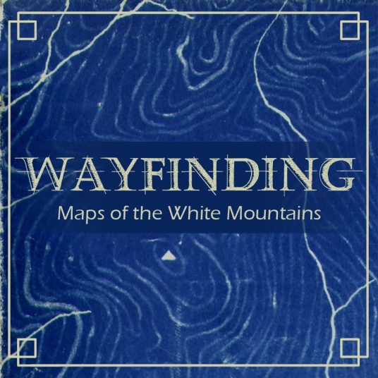 Wayfinding: Maps of the White Mountains 